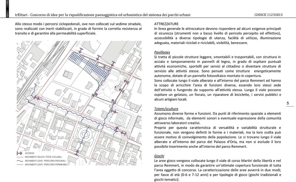 ATTREZZATURE In linea generale le attrezzature devono rispondere ad alcuni esigenze principali di sicurezza (strumenti non a basso livello di pericolo percepito ed effettivo), accessibilità a diverse