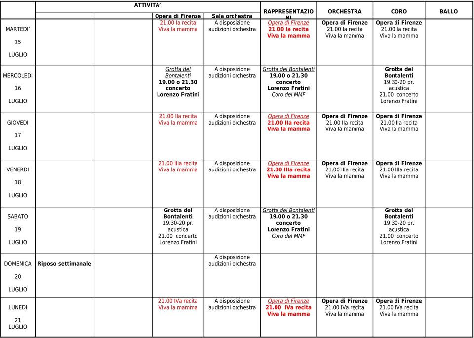 00 IIIa recita 21.00 IIIa recita 21.00 IIIa recita 19 Grotta del Bontalenti 19.30-20 pr. acustica 21.00 concerto Lorenzo Fratini Grotta del Bontalenti 19.00 o 21.