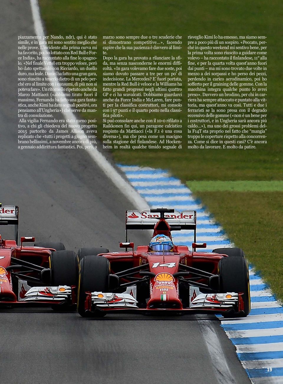 «Nel finale Vettel era troppo veloce, però ho dato spettacolo con Ricciardo, un duello duro, ma leale.