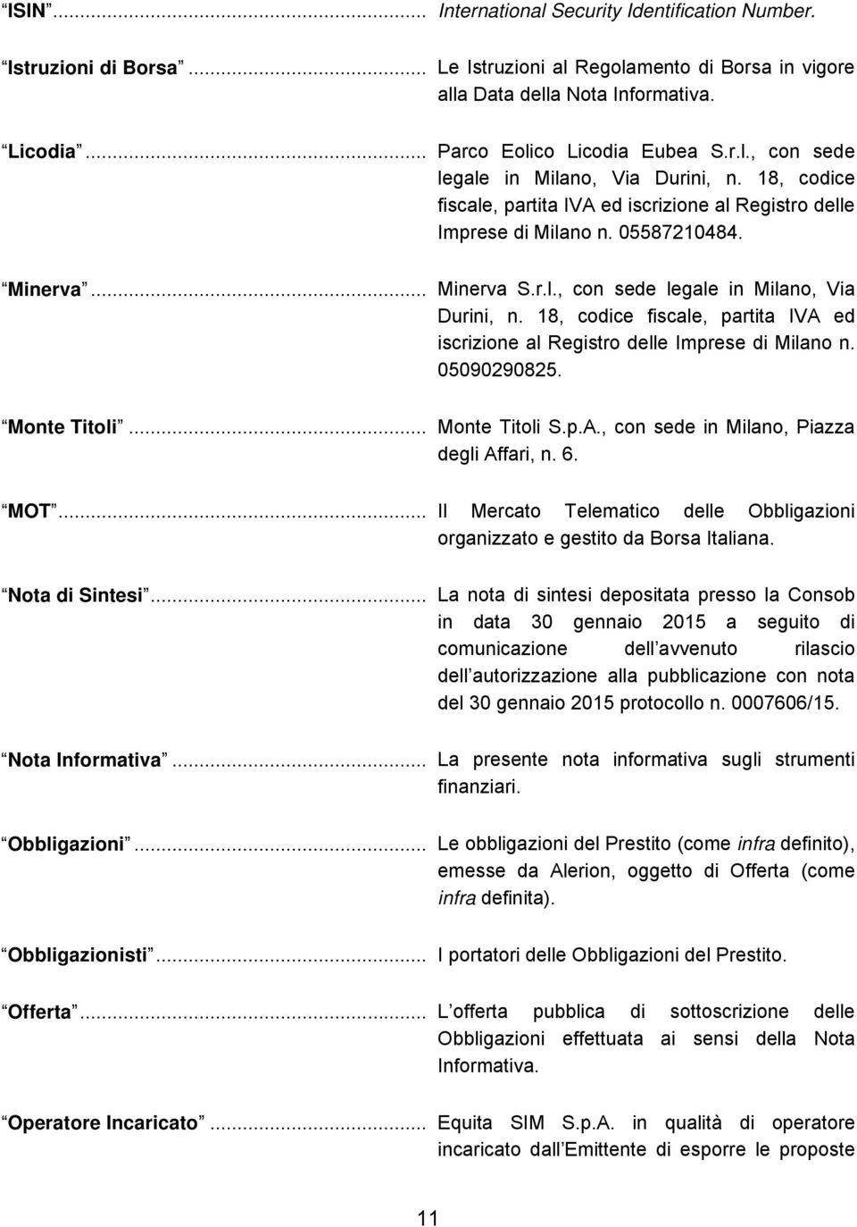 Monte Titoli... Monte Titoli S.p.A., con sede in Milano, Piazza degli Affari, n. 6. MOT... Il Mercato Telematico delle Obbligazioni organizzato e gestito da Borsa Italiana. Nota di Sintesi.