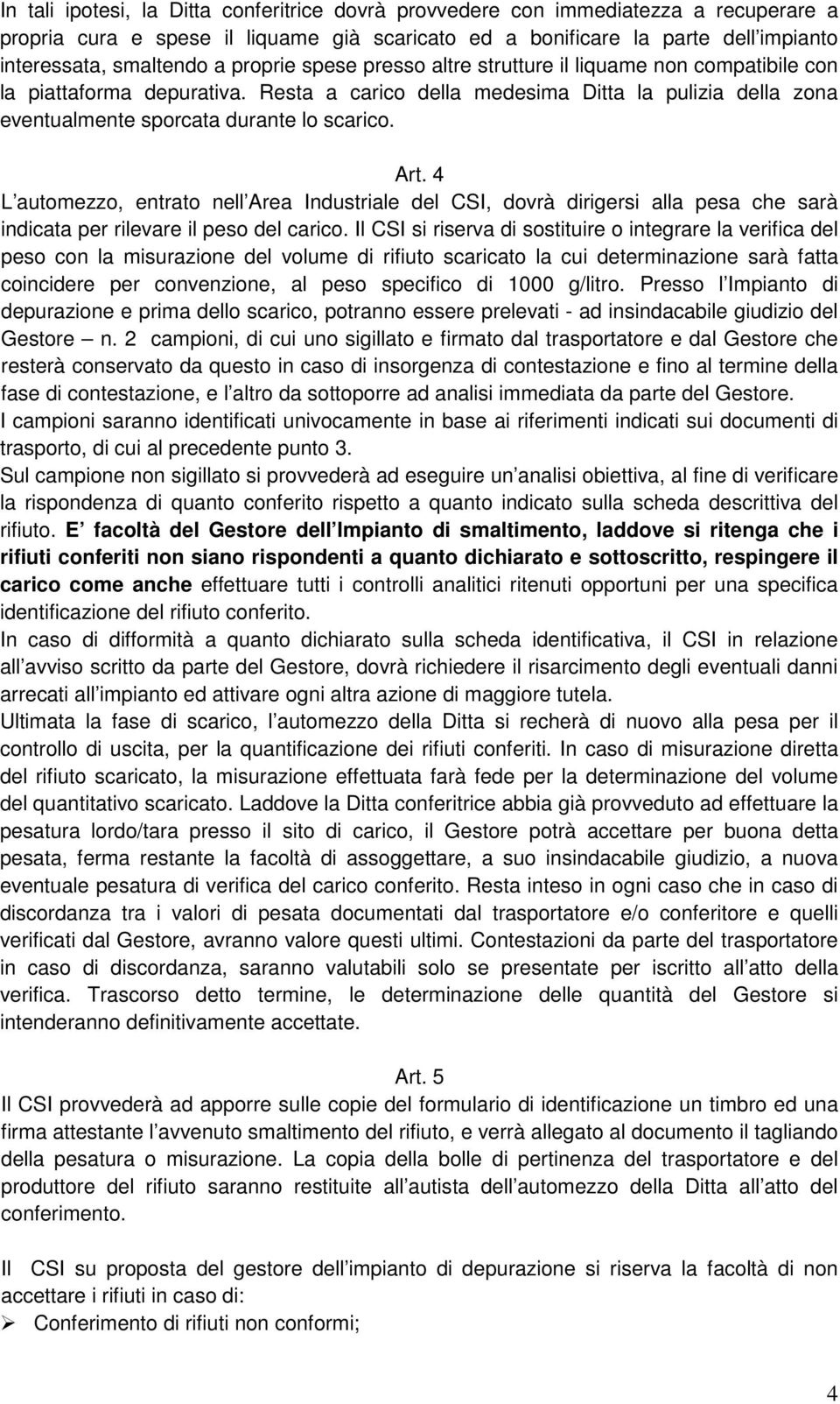 4 L automezzo, entrato nell Area Industriale del CSI, dovrà dirigersi alla pesa che sarà indicata per rilevare il peso del carico.