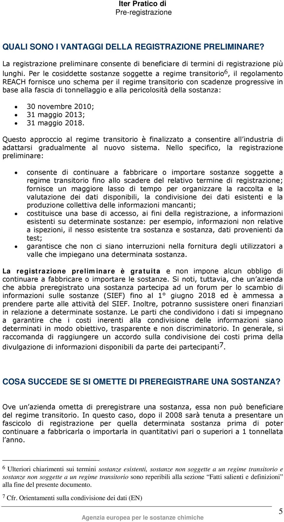 pericolosità della sostanza: 30 novembre 2010; 31 maggio 2013; 31 maggio 2018.