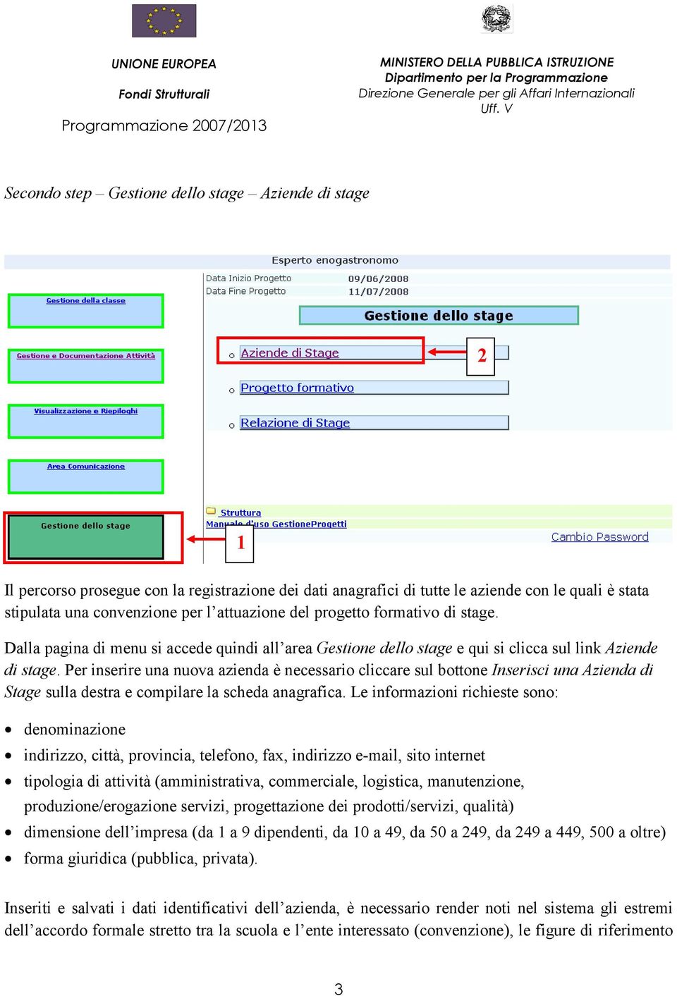 Per inserire una nuova azienda è necessario cliccare sul bottone Inserisci una Azienda di Stage sulla destra e compilare la scheda anagrafica.