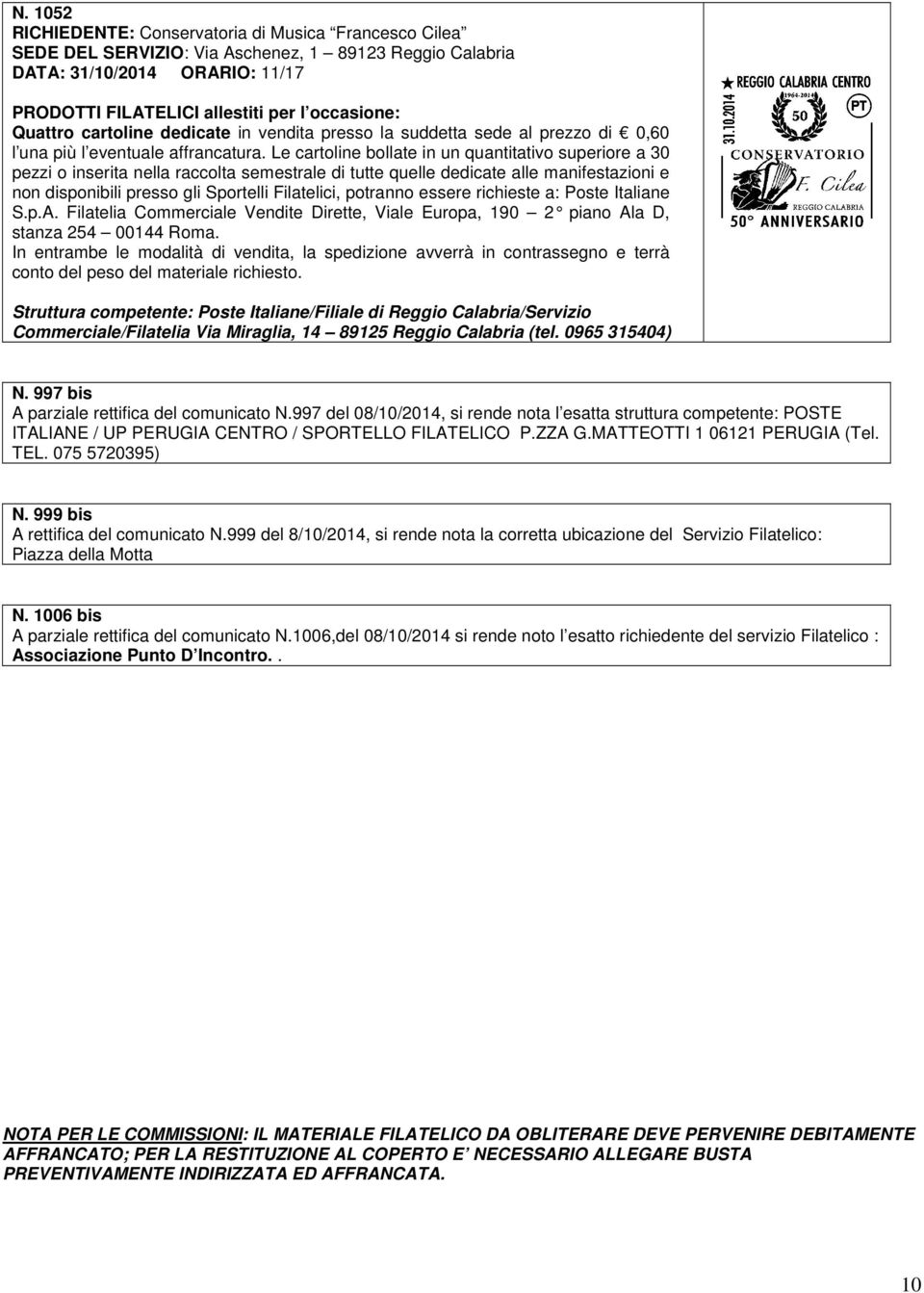 Le cartoline bollate in un quantitativo superiore a 30 pezzi o inserita nella raccolta semestrale di tutte quelle dedicate alle manifestazioni e.