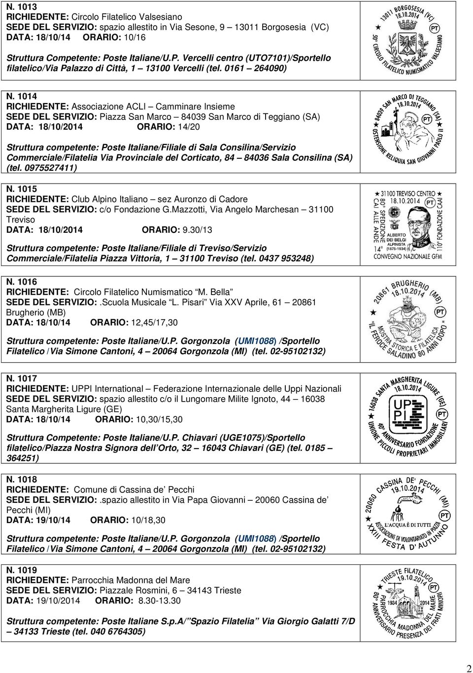 1014 RICHIEDENTE: Associazione ACLI Camminare Insieme SEDE DEL SERVIZIO: Piazza San Marco 84039 San Marco di Teggiano (SA) DATA: 18/10/2014 ORARIO: 14/20 Struttura competente: Poste Italiane/Filiale