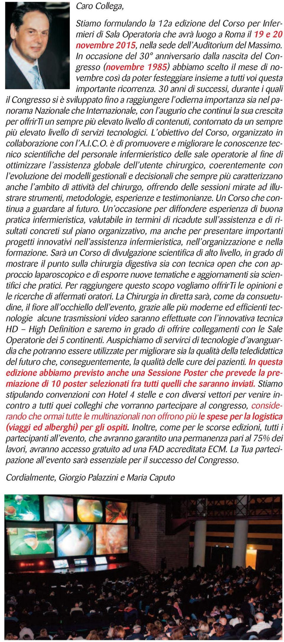 30 anni di successi, durante i quali il Congresso si è sviluppato fino a raggiungere l odierna importanza sia nel panorama Nazionale che Internazionale, con l augurio che continui la sua crescita per