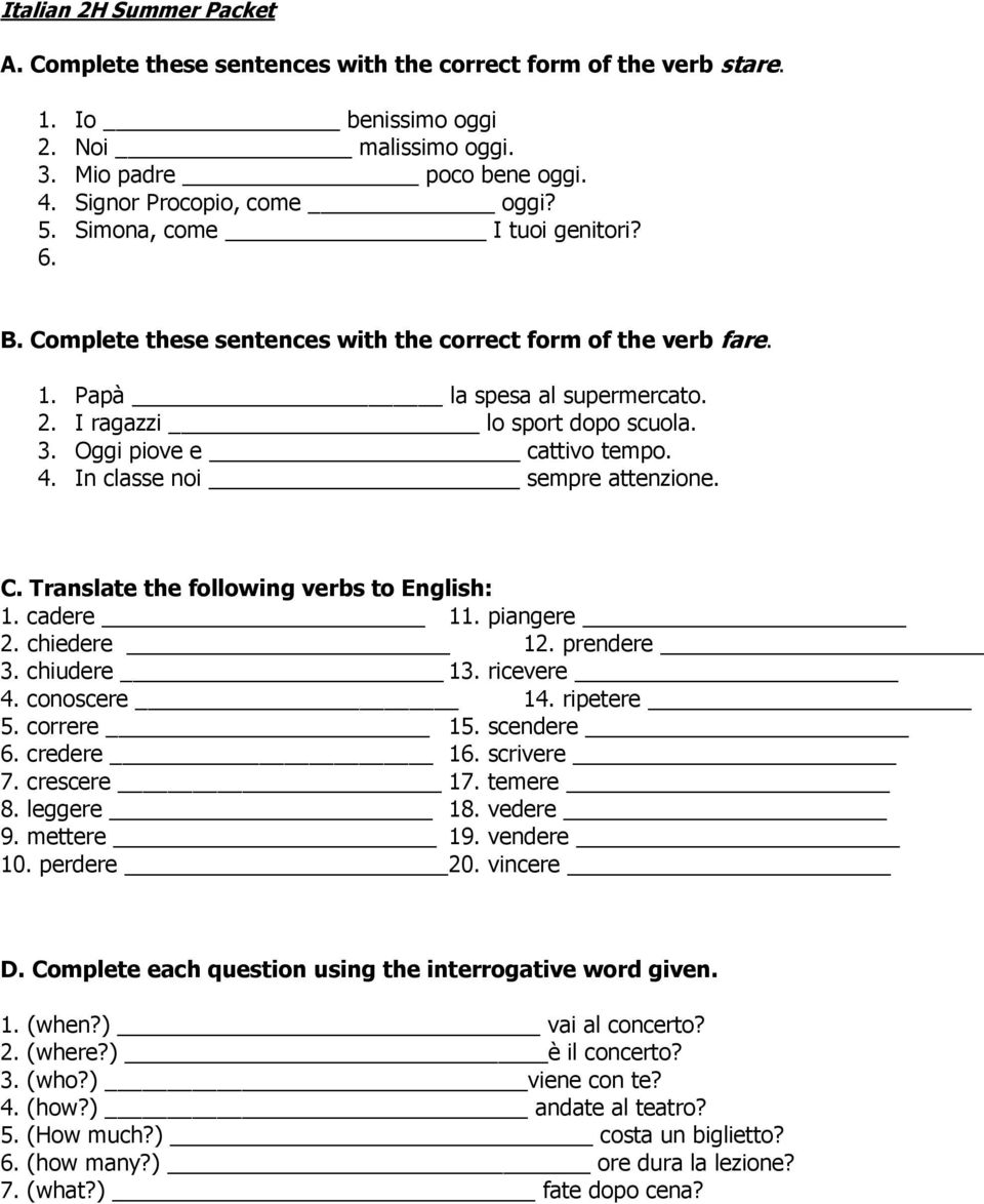 4. In classe noi sempre attenzione. C. Translate the following verbs to English: 1. cadere 11. piangere 2. chiedere 12. prendere 3. chiudere 13. ricevere 4. conoscere 14. ripetere 5. correre 15.