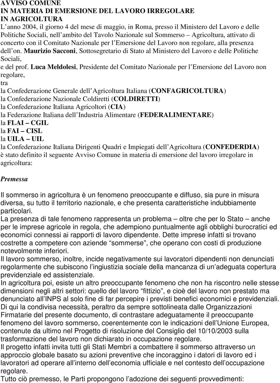 Maurizio Sacconi, Sottosegretario di Stato al Ministero del Lavoro e delle Politiche Sociali, e del prof.