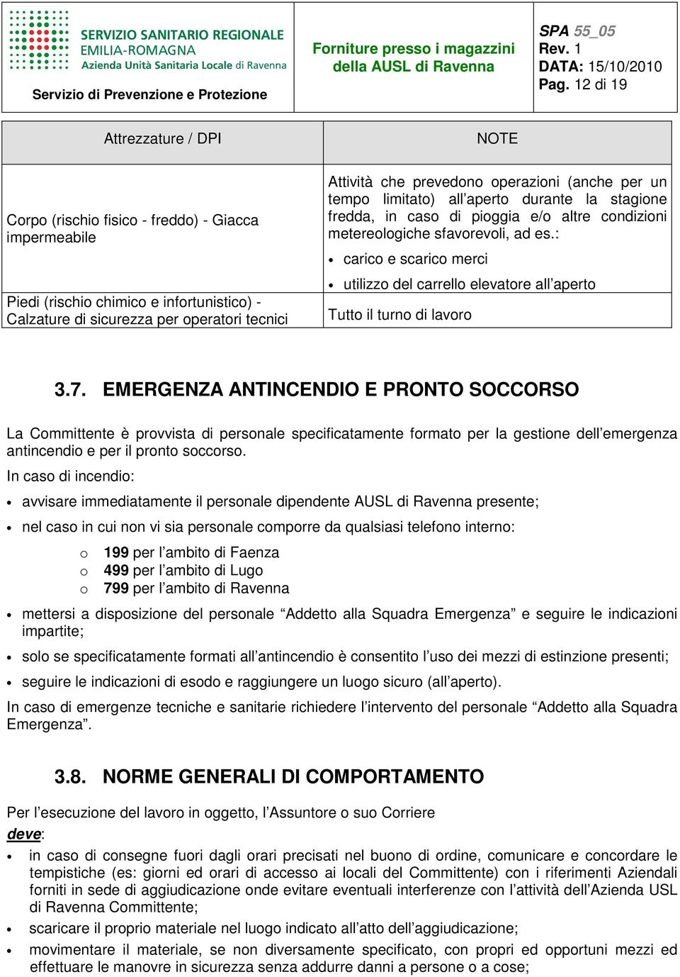 : carico e scarico merci utilizzo del carrello elevatore all aperto Tutto il turno di lavoro 3.7.