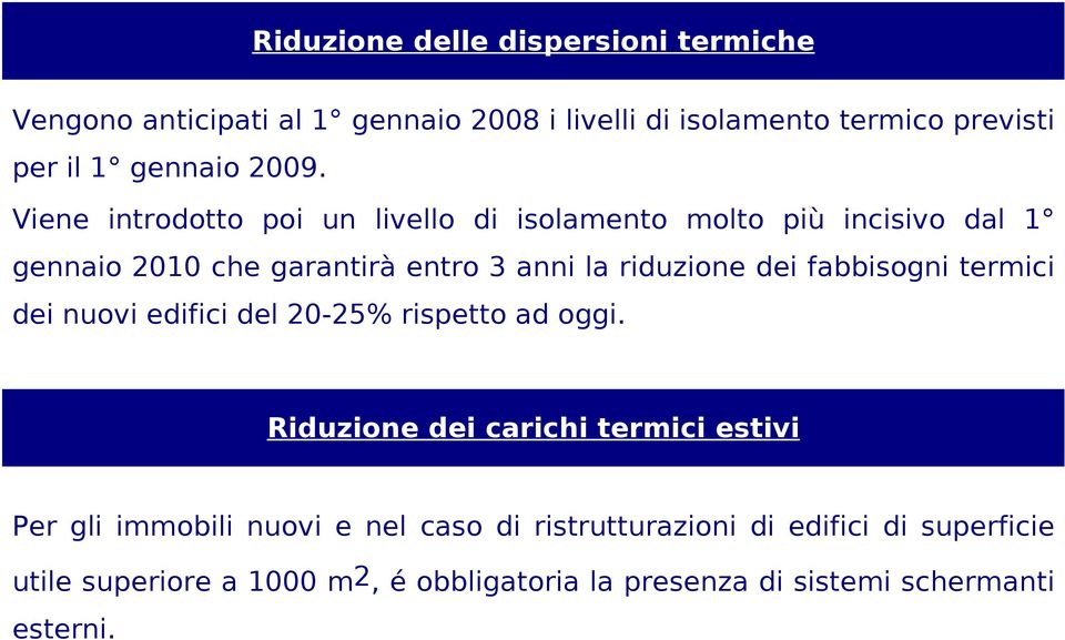 dei fabbisogni termici dei nuovi edifici del 20-25% rispetto ad oggi.