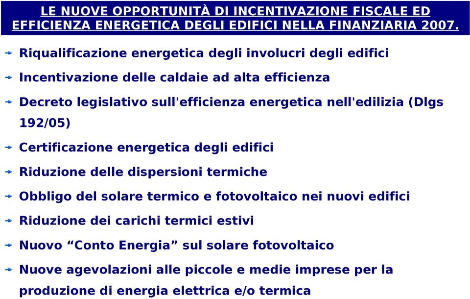 energetica nell'edilizia (Dlgs 192/05) Certificazione energetica degli edifici Riduzione delle dispersioni termiche Obbligo del solare termico e