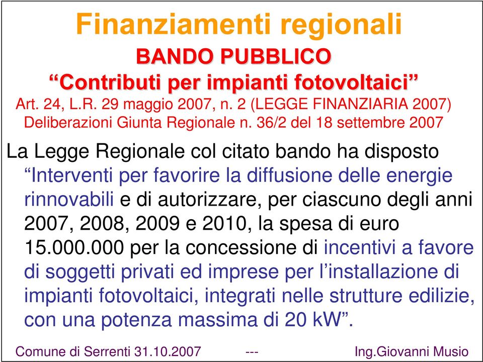 36/2 del 18 settembre 2007 La Legge Regionale col citato bando ha disposto Interventi per favorire la diffusione delle energie rinnovabili e di