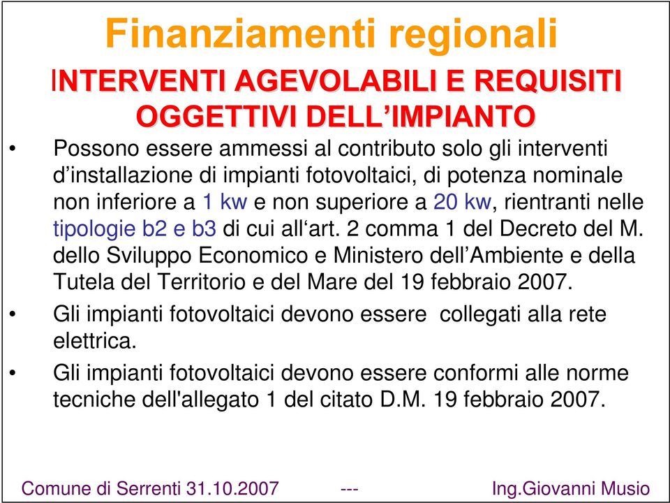 2 comma 1 del Decreto del M. dello Sviluppo Economico e Ministero dell Ambiente e della Tutela del Territorio e del Mare del 19 febbraio 2007.