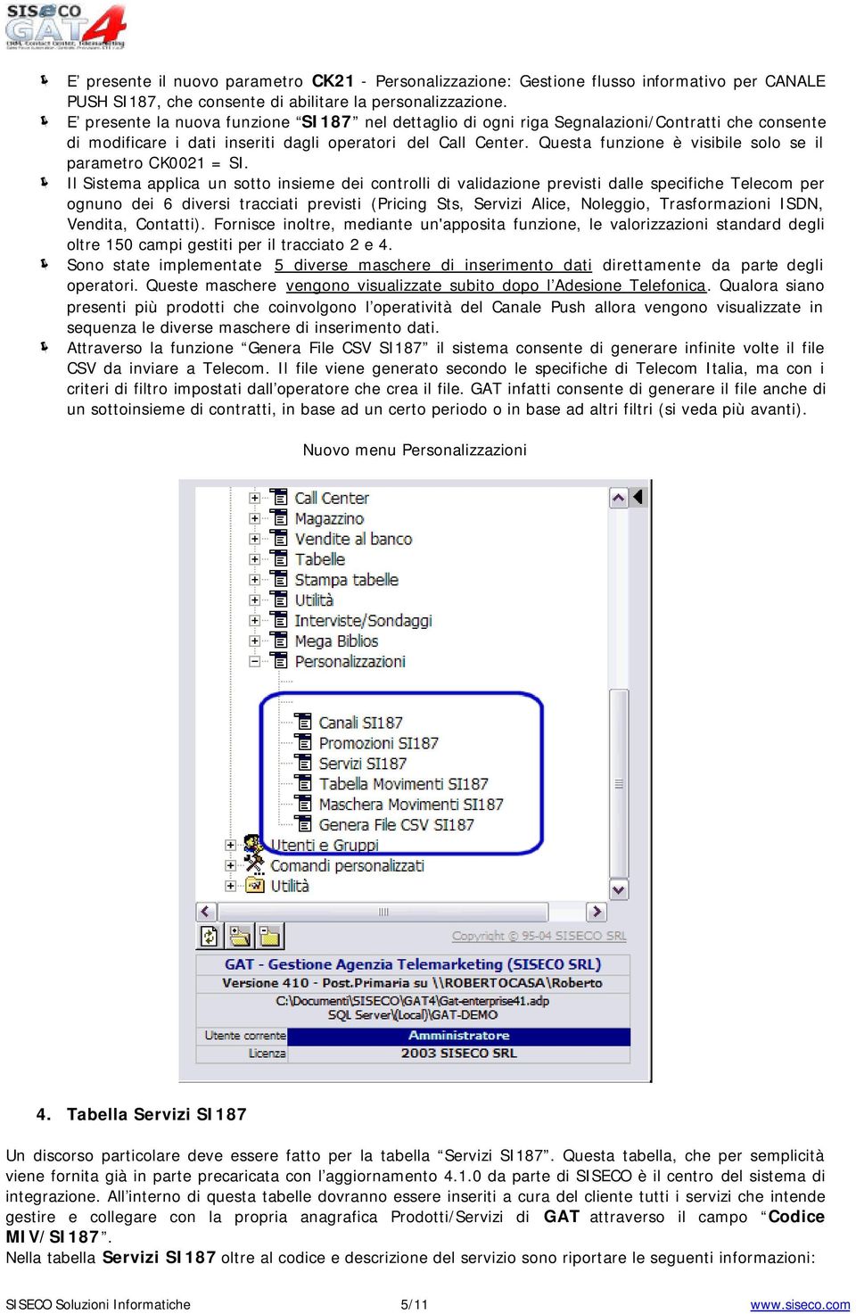 Questa funzione è visibile solo se il parametro CK0021 = SI.