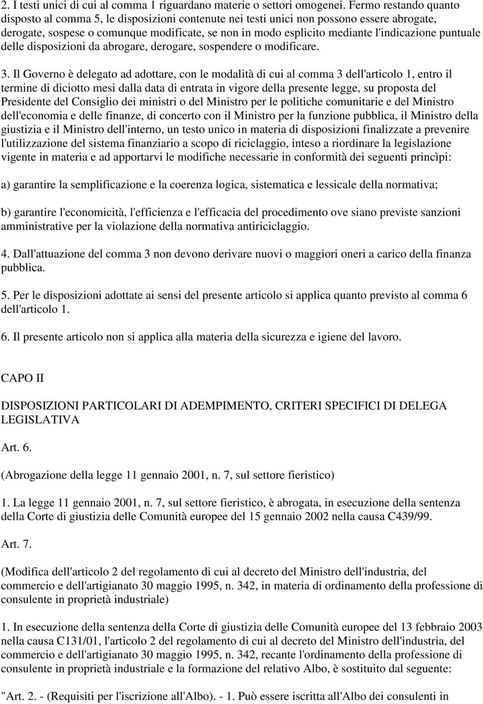 l'indicazione puntuale delle disposizioni da abrogare, derogare, sospendere o modificare. 3.