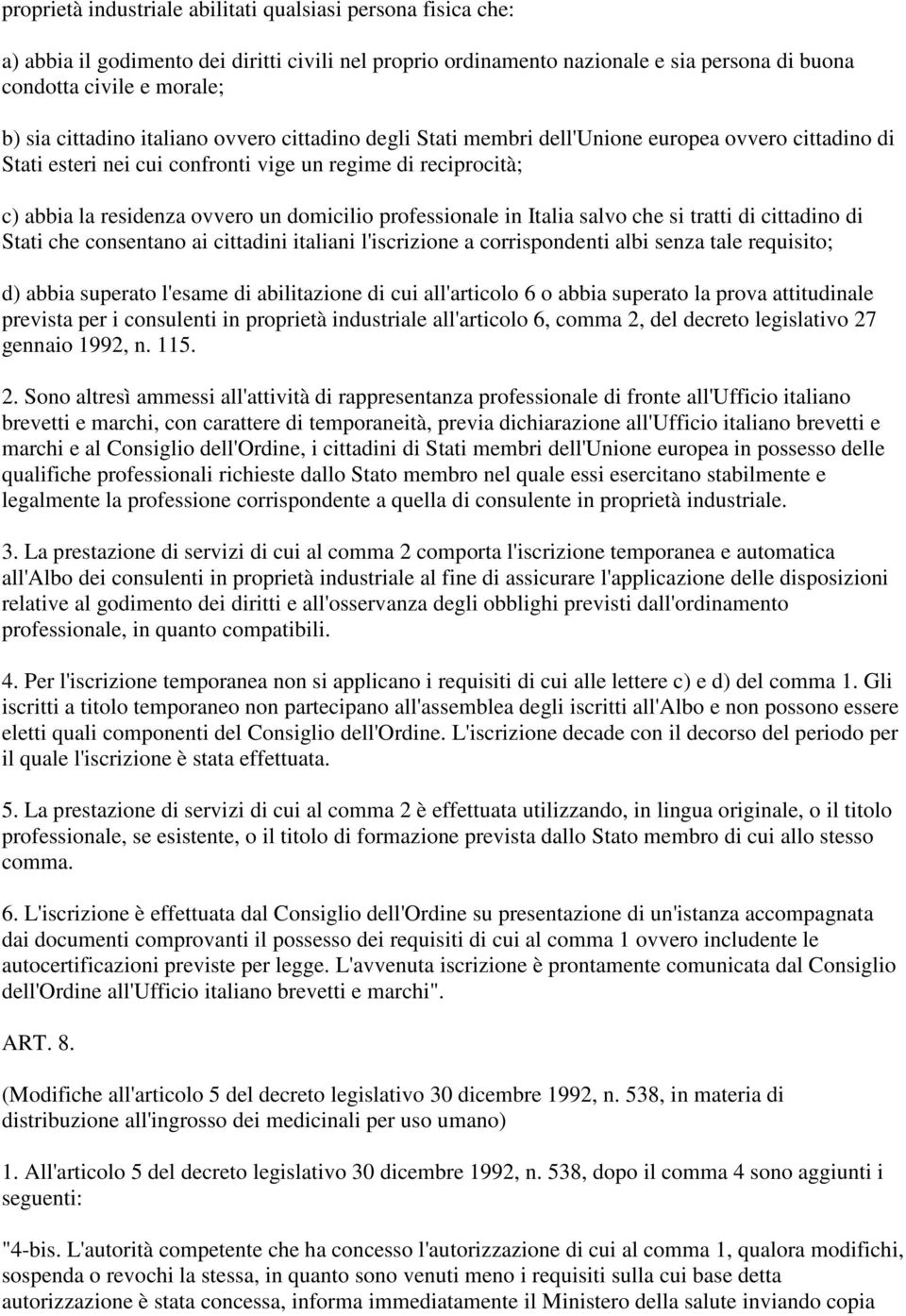 professionale in Italia salvo che si tratti di cittadino di Stati che consentano ai cittadini italiani l'iscrizione a corrispondenti albi senza tale requisito; d) abbia superato l'esame di