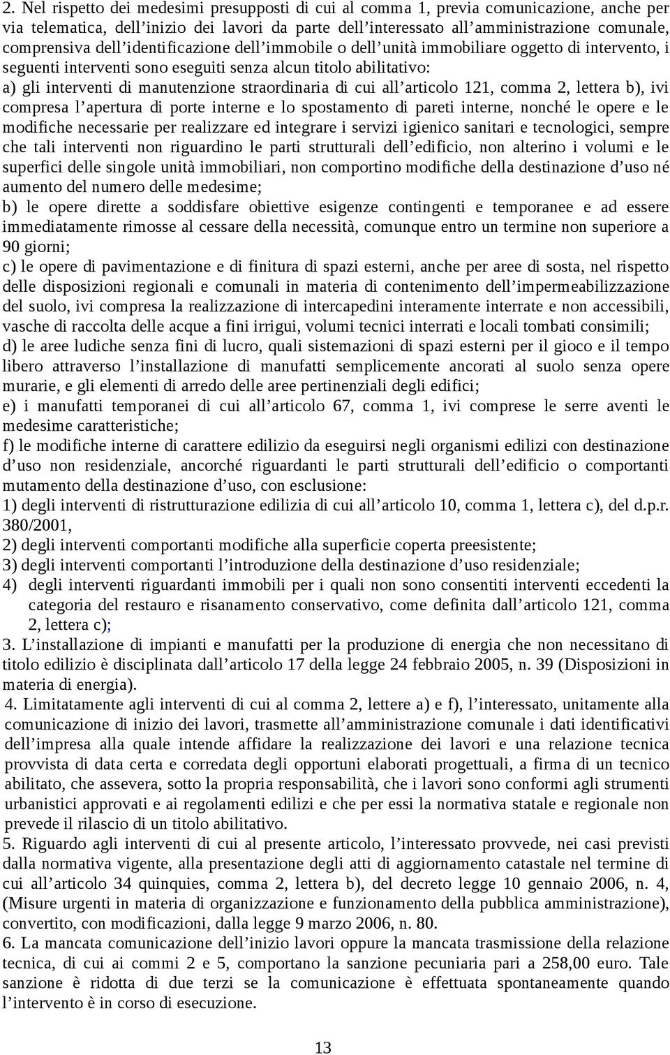 di cui all articolo 121, comma 2, lettera b), ivi compresa l apertura di porte interne e lo spostamento di pareti interne, nonché le opere e le modifiche necessarie per realizzare ed integrare i