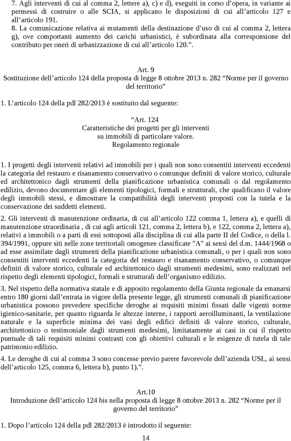 La comunicazione relativa ai mutamenti della destinazione d uso di cui al comma 2, lettera g), ove comportanti aumento dei carichi urbanistici, è subordinata alla corresponsione del contributo per