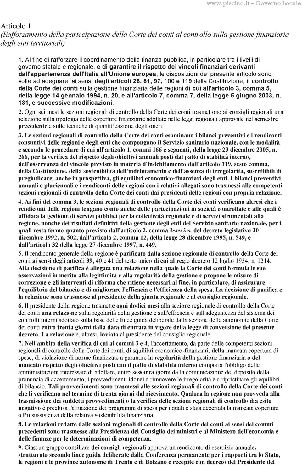 dall'appartenenza dell'italia all'unione europea, le disposizioni del presente articolo sono volte ad adeguare, ai sensi degli articoli 28, 81, 97, 100 e 119 della Costituzione, il controllo della