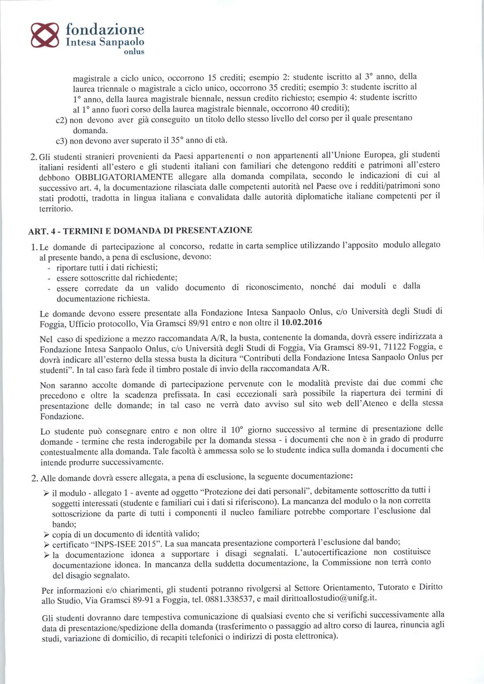 conseguito un titolo dello stesso livello del corso per il quale presentano domanda. c3) nondevono aver superatoil 35 anno di età. 2.