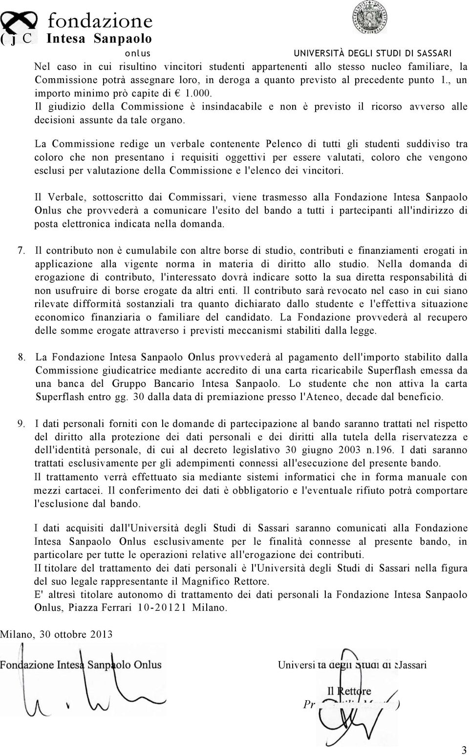 La Commissione redige un verbale contenente Pelenco di tutti gli studenti suddiviso tra coloro che non presentano i requisiti oggettivi per essere valutati, coloro che vengono esclusi per valutazione