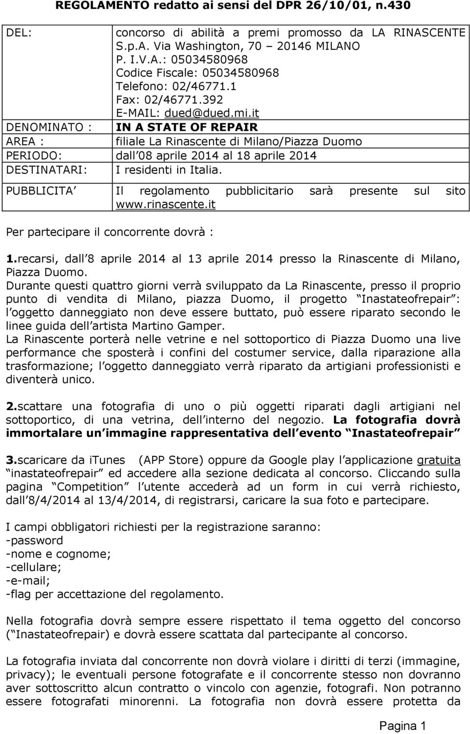 PUBBLICITA Il regolamento pubblicitario sarà presente sul sito www.rinascente.it Per partecipare il concorrente dovrà : 1.