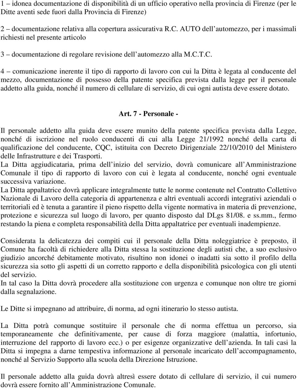 AUTO dell automezzo, per i massimali richiesti nel presente articolo 3 documentazione di regolare revisione dell automezzo alla M.C.