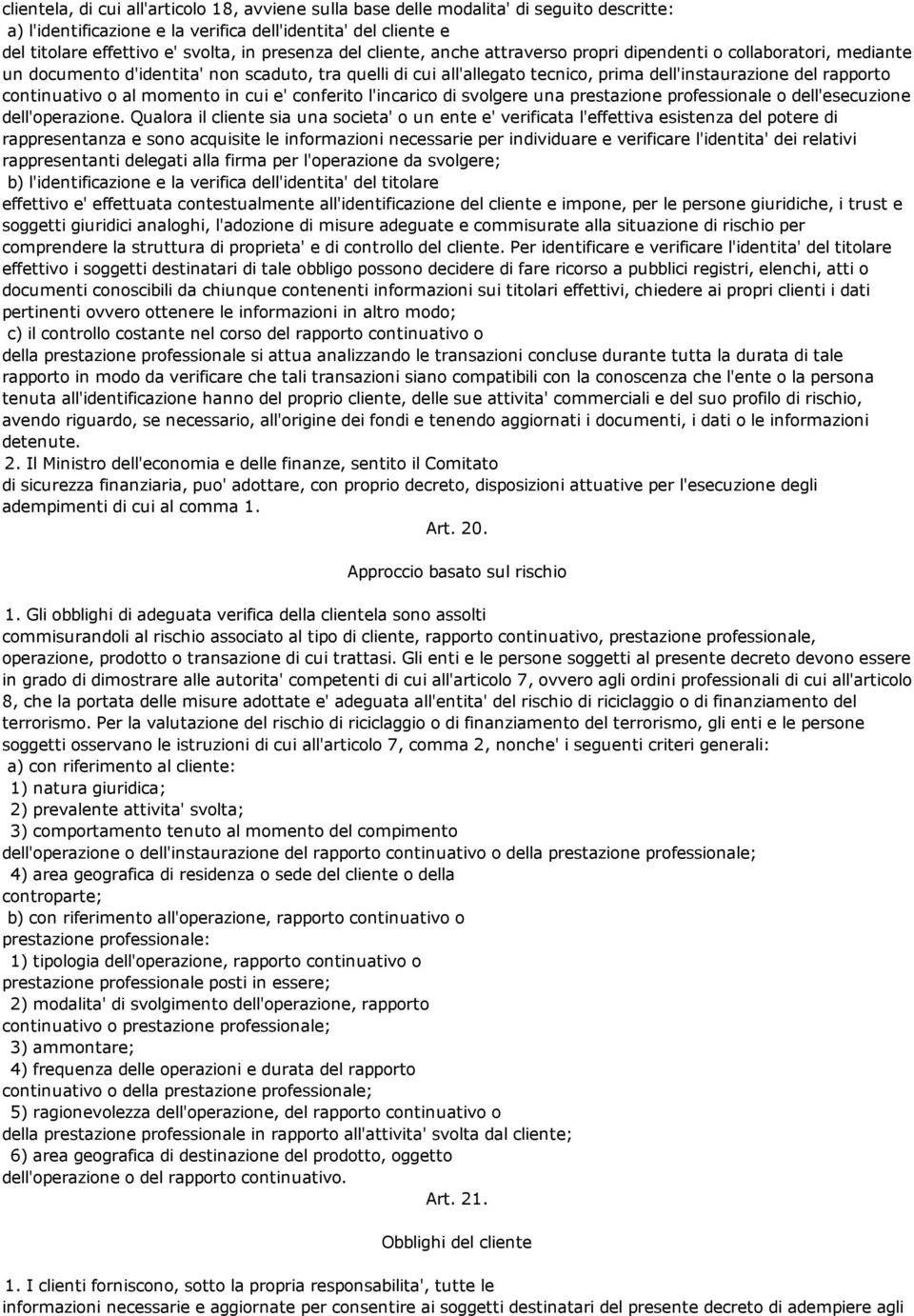 continuativo o al momento in cui e' conferito l'incarico di svolgere una prestazione professionale o dell'esecuzione dell'operazione.