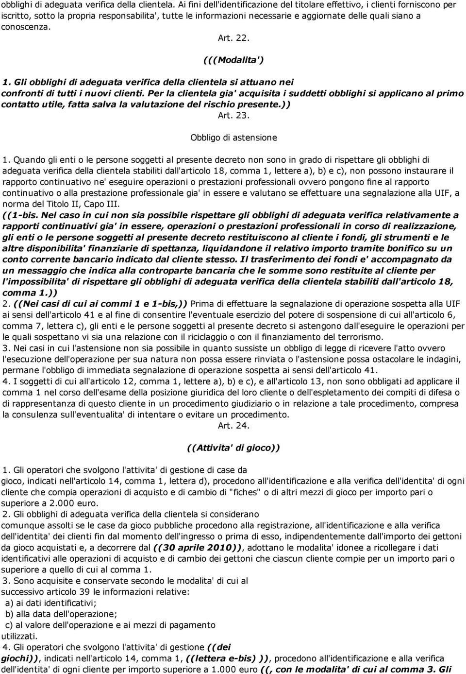 Art. 22. (((Modalita') 1. Gli obblighi di adeguata verifica della clientela si attuano nei confronti di tutti i nuovi clienti.