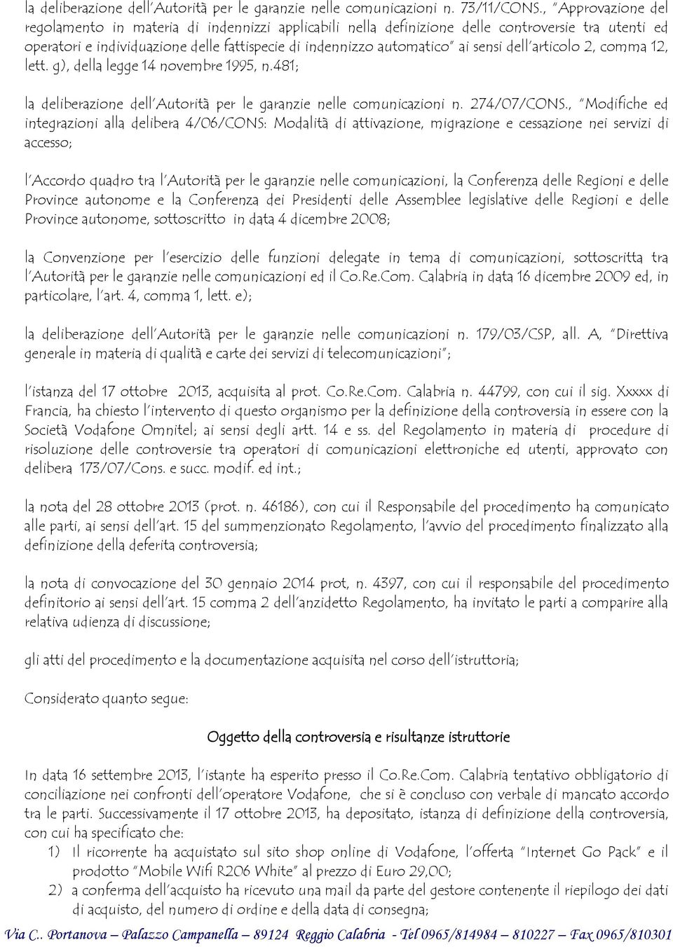 dell articolo 2, comma 12, lett. g), della legge 14 novembre 1995, n.481; la deliberazione dell Autorità per le garanzie nelle comunicazioni n. 274/07/CONS.