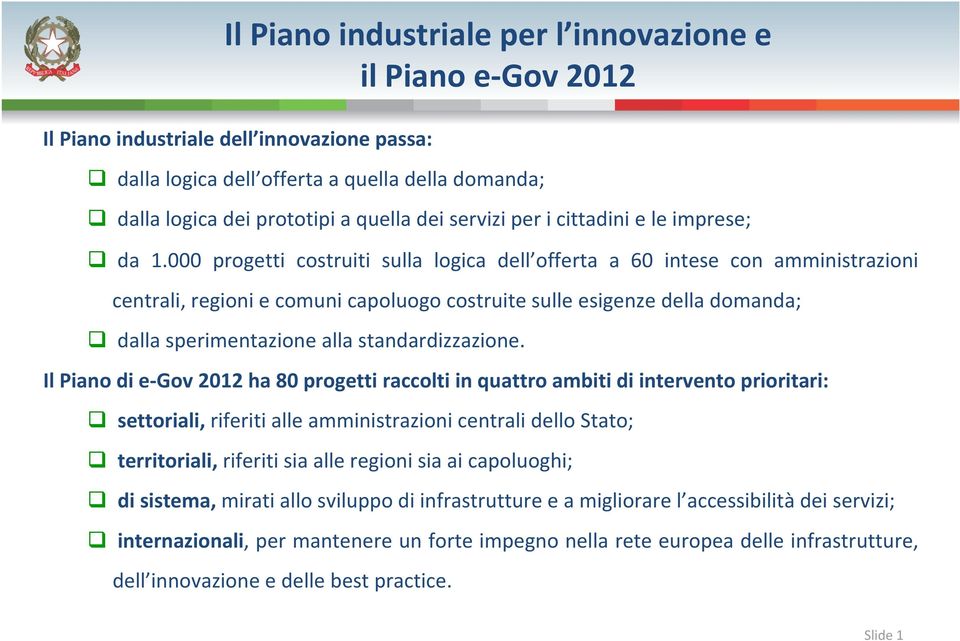 000 progetti costruiti sulla logica dell offerta a 60 intese con amministrazioni centrali, regioni e comuni capoluogo costruite sulle esigenze della domanda; dalla sperimentazione alla