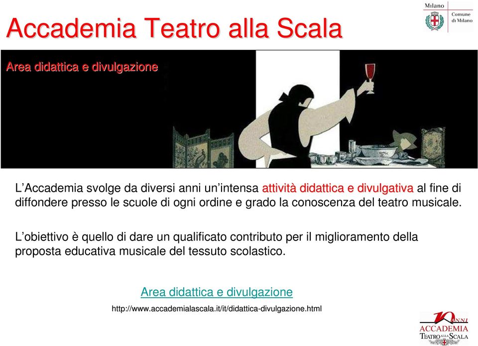 L obiettivo è quello di dare un qualificato contributo per il miglioramento della proposta educativa musicale del