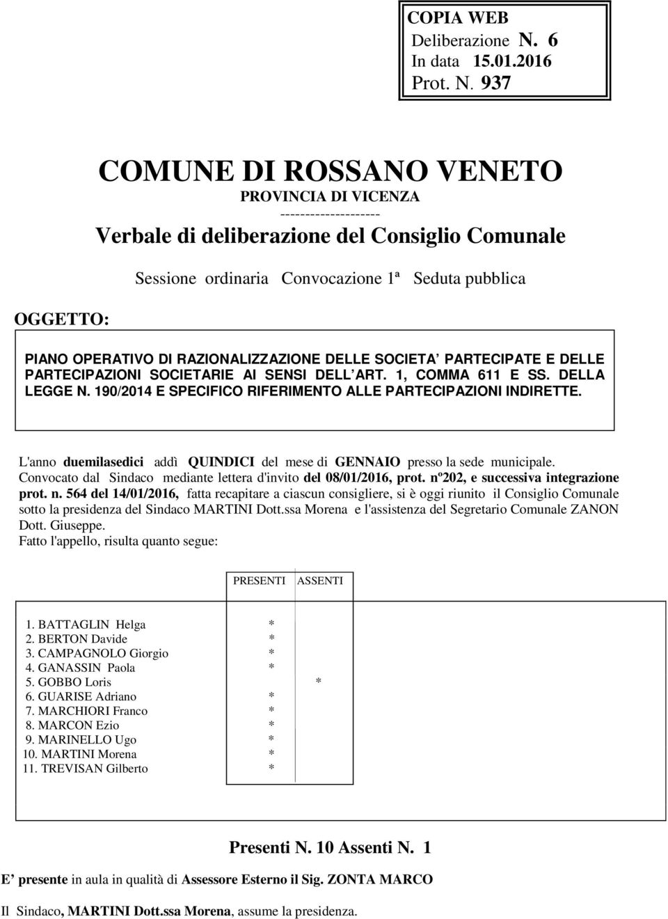 937 OGGETTO: COMUNE DI ROSSANO VENETO PROVINCIA DI VICENZA -------------------- Verbale di deliberazione del Consiglio Comunale Sessione ordinaria Convocazione 1ª Seduta pubblica PIANO OPERATIVO DI