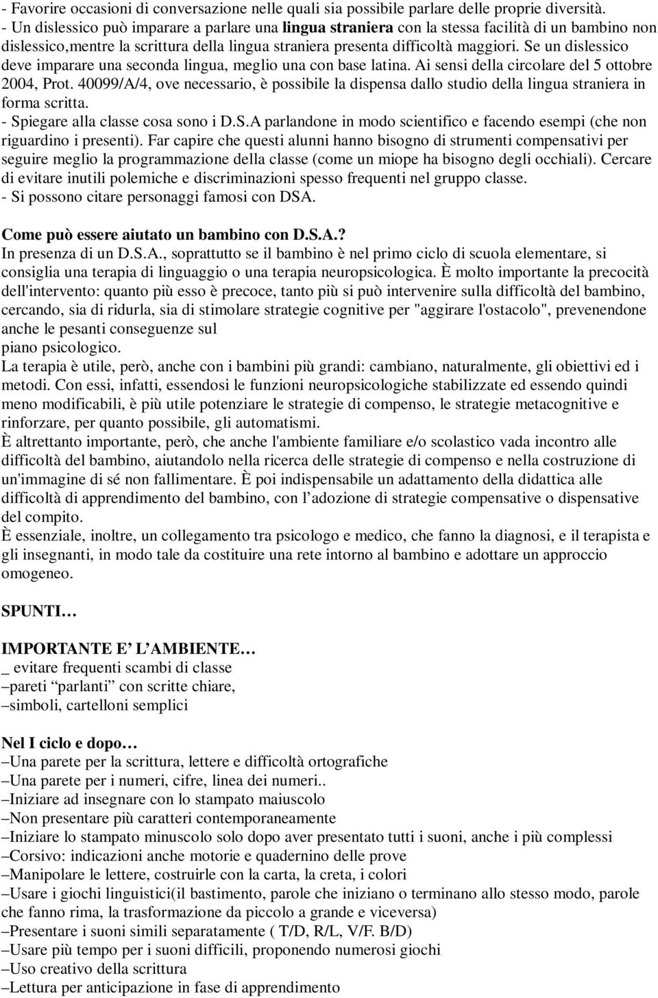 Se un dislessico deve imparare una seconda lingua, meglio una con base latina. Ai sensi della circolare del 5 ottobre 2004, Prot.