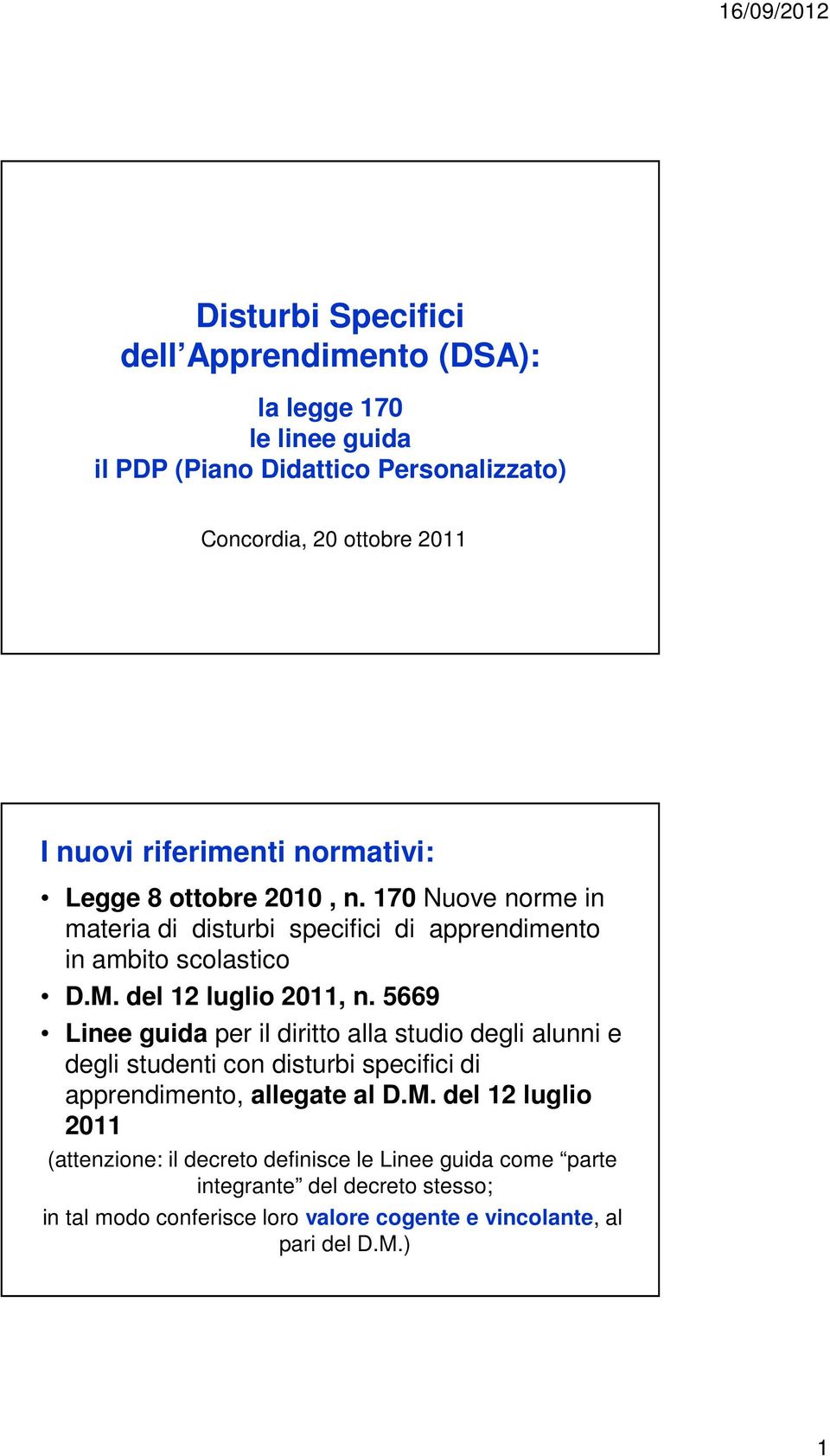 del 12 luglio 2011, n. 5669 Linee guida per il diritto alla studio degli alunni e degli studenti con disturbi specifici di apprendimento, allegate al D.M.