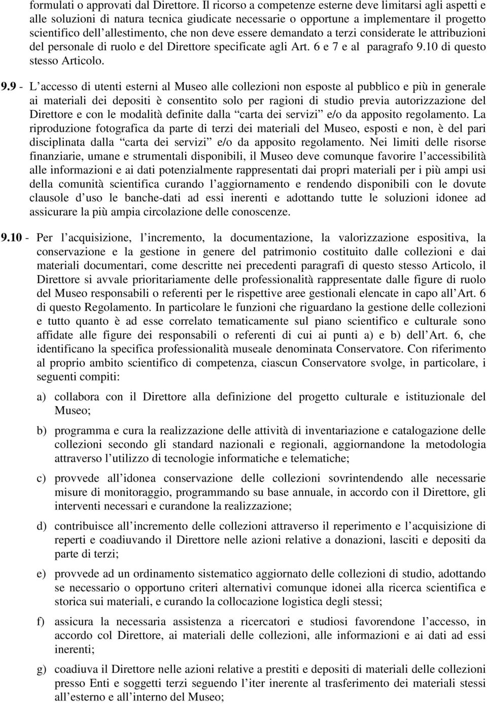 essere demandato a terzi considerate le attribuzioni del personale di ruolo e del Direttore specificate agli Art. 6 e 7 e al paragrafo 9.