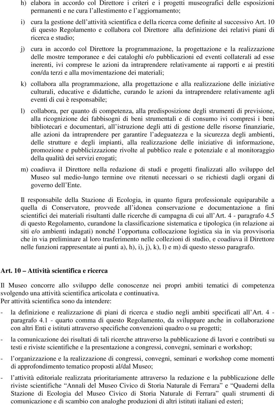 10 di questo Regolamento e collabora col Direttore alla definizione dei relativi piani di ricerca e studio; j) cura in accordo col Direttore la programmazione, la progettazione e la realizzazione