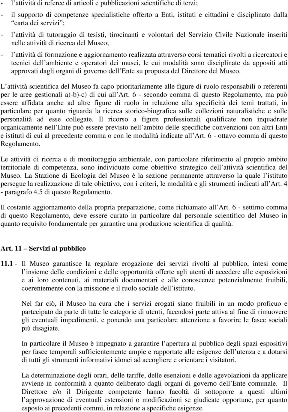 corsi tematici rivolti a ricercatori e tecnici dell ambiente e operatori dei musei, le cui modalità sono disciplinate da appositi atti approvati dagli organi di governo dell Ente su proposta del