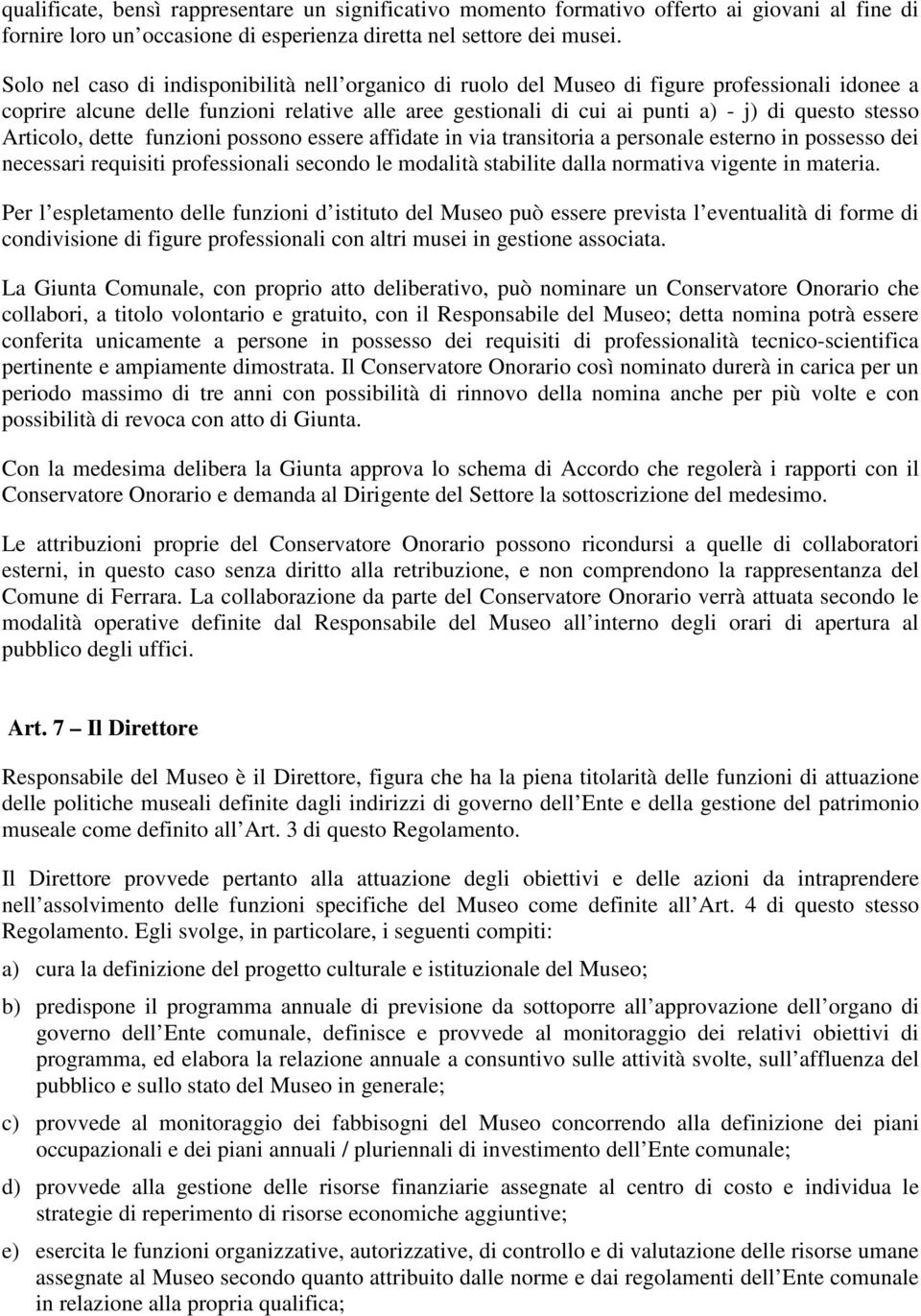 Articolo, dette funzioni possono essere affidate in via transitoria a personale esterno in possesso dei necessari requisiti professionali secondo le modalità stabilite dalla normativa vigente in