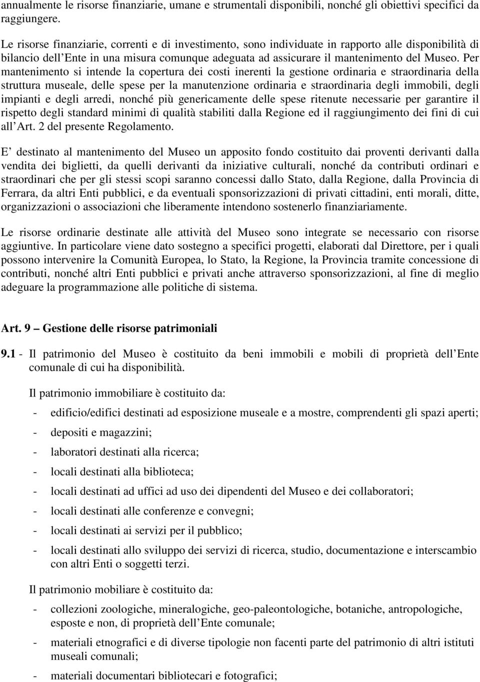 Per mantenimento si intende la copertura dei costi inerenti la gestione ordinaria e straordinaria della struttura museale, delle spese per la manutenzione ordinaria e straordinaria degli immobili,