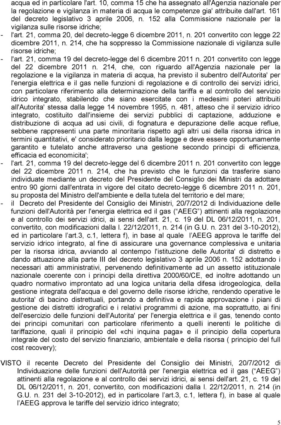 201 convertito con legge 22 dicembre 2011, n. 214, che ha soppresso la Commissione nazionale di vigilanza sulle risorse idriche; - l'art. 21, comma 19 del decreto-legge del 6 dicembre 2011 n.