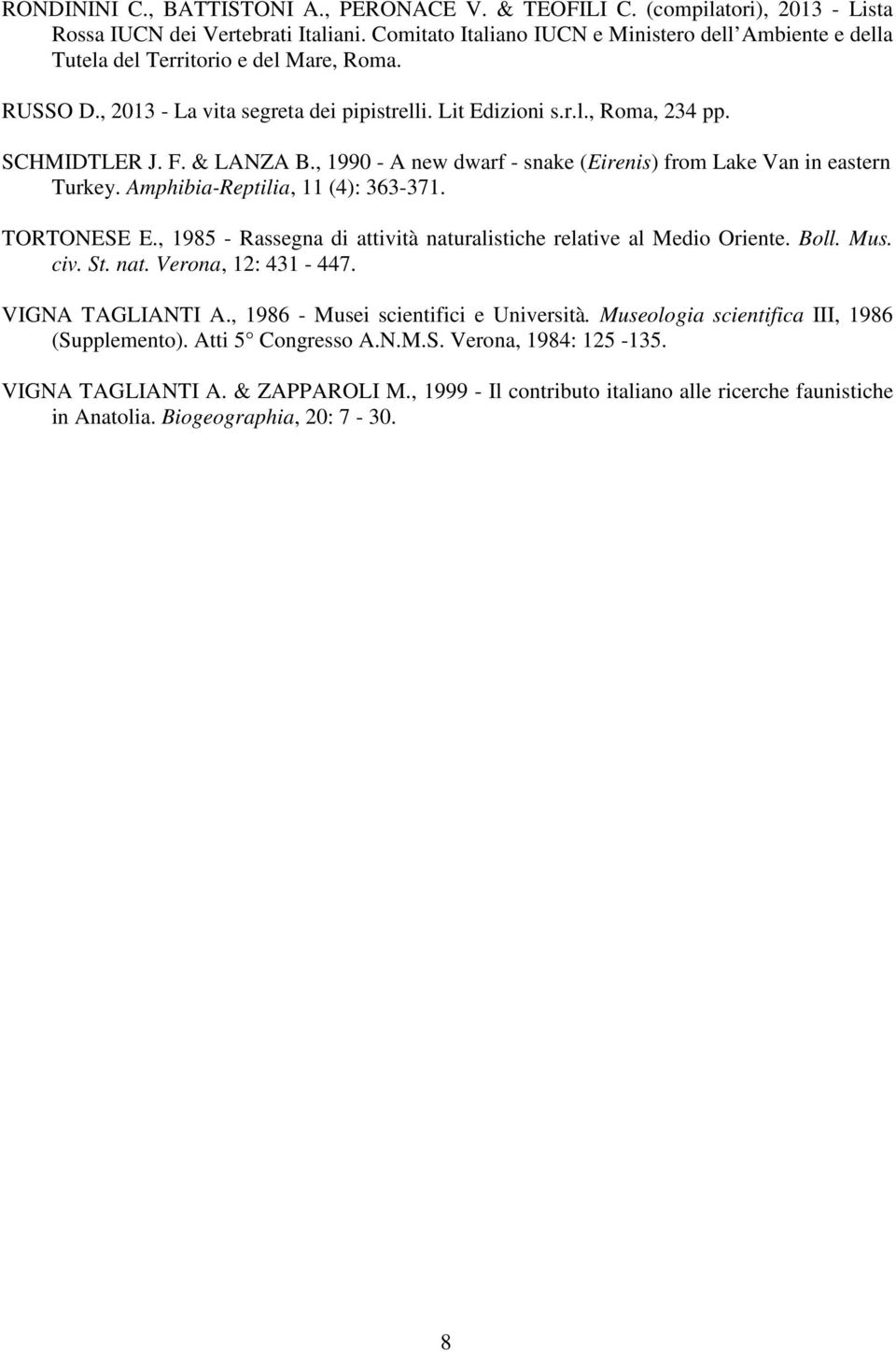 & LANZA B., 1990 - A new dwarf - snake (Eirenis) from Lake Van in eastern Turkey. Amphibia-Reptilia, 11 (4): 363-371. TORTONESE E.