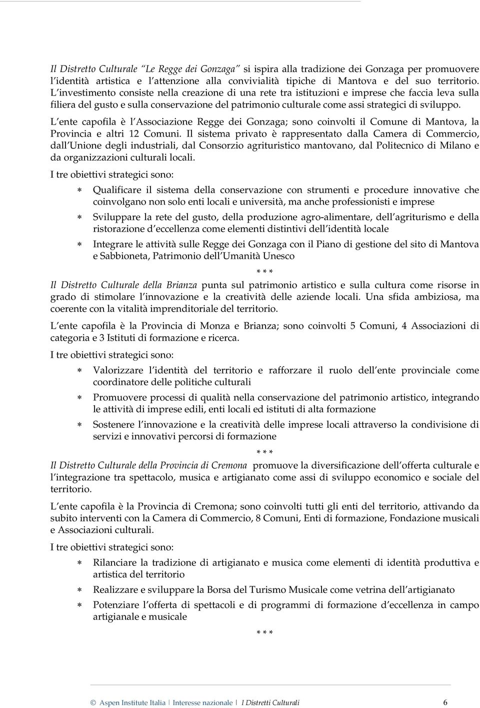 L ente capofila è l Associazione Regge dei Gonzaga; sono coinvolti il Comune di Mantova, la Provincia e altri 12 Comuni.