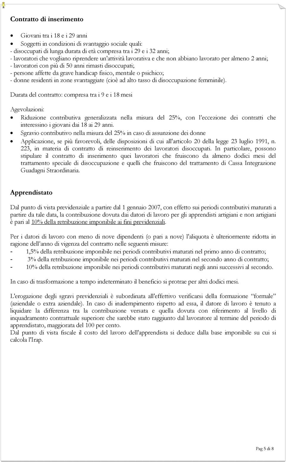 donne residenti in zone svantaggiate (cioè ad alto tasso di disoccupazione femminile).