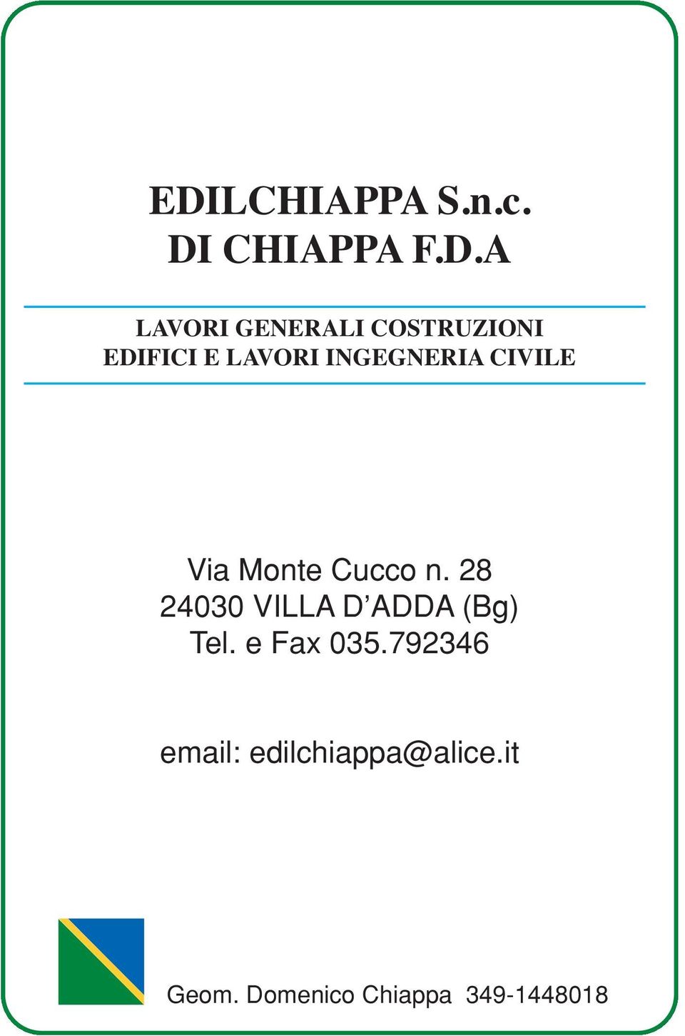 Cucco n. 28 24030 VILLA D ADDA (Bg) Tel. e Fax 035.