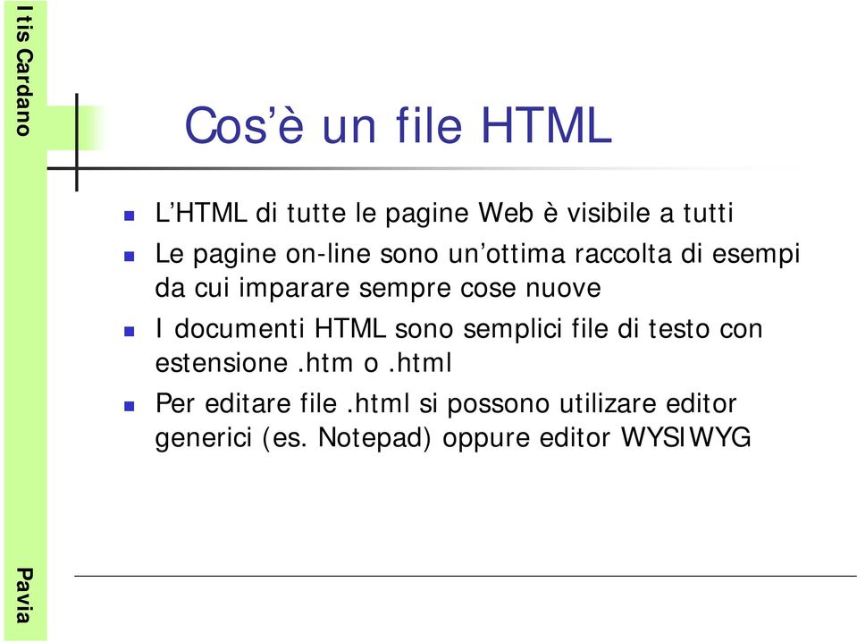 documenti HTML sono semplici file di testo con estensione.htm o.