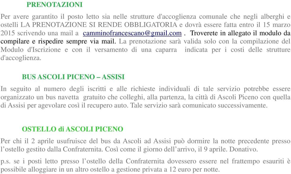 La prenotazione sarà valida solo con la compilazione del Modulo d'iscrizione e con il versamento di una caparra indicata per i costi delle strutture d'accoglienza.