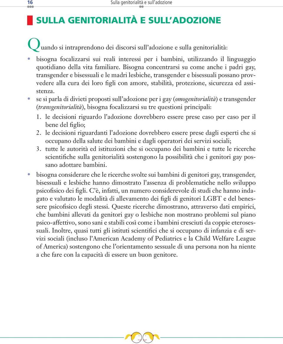 Bisogna concentrarsi su come anche i padri gay, transgender e bisessuali e le madri lesbiche, transgender e bisessuali possano provvedere alla cura dei loro figli con amore, stabilità, protezione,