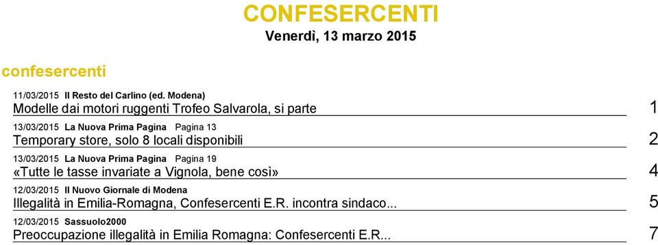 8 locali disponibili 2 13/03/2015 La Nuova Prima Pagina Pagina 19 «Tutte le tasse invariate a Vignola, bene così» 4 12/03/2015 Il