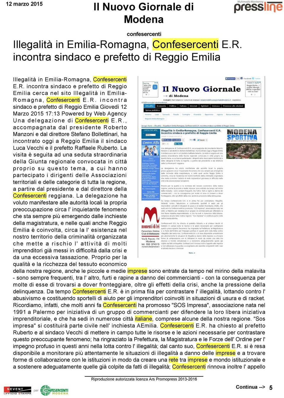 La visita è seguita ad una seduta straordinaria della Giunta regionale convocata in città proprio su questo tema, a cui hanno partecipato i dirigenti delle Associazioni territoriali e delle categorie